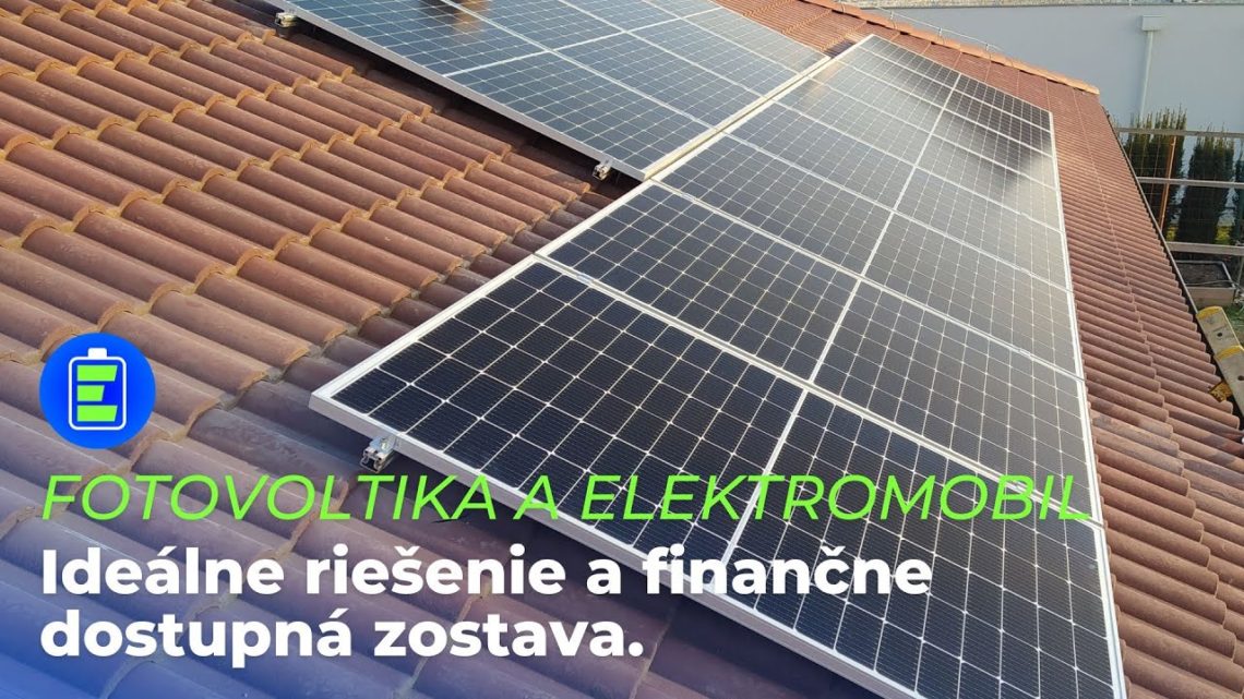 Fotovoltika a elektromobil: Ideálne riešenie dnešnej doby a finančne dostupná zostava.